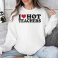 I Love Hot Teachers Men Women Unisex Sweatshirt, funny design