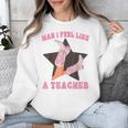 Man I Feel Like A Teacher Retro Western Country Cowgirl Unisex Sweatshirt, funny design