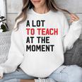 Quote A Lot To Teach At The Moment Teacher Women Unisex Sweatshirt, funny design Quote A Lot To Teach At The Moment Teacher Women Unisex Sweatshirt, funny design