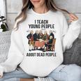 I Teach Young People About Dead-People History Teachers Unisex Sweatshirt, History Teacher Gifts, funny design I Teach Young People About Dead-People History Teachers Unisex Sweatshirt, History Teacher Gifts, funny design