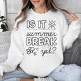 Teacher End Of Year Shirt Is It Summer Break Yet Last Day Unisex Sweatshirt, funny design Teacher End Of Year Shirt Is It Summer Break Yet Last Day Unisex Sweatshirt, funny design