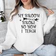 Teacher Witch Halloween My Broom Broke So Now I Teach For Men Women Unisex Sweatshirt, funny design Teacher Witch Halloween My Broom Broke So Now I Teach For Men Women Unisex Sweatshirt, funny design