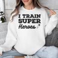 I Train Superheroes For Teacher Coach Men Women Unisex Sweatshirt, funny design