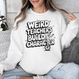 Weird Teachers Build Character School Pun Unisex Sweatshirt, funny design Weird Teachers Build Character School Pun Unisex Sweatshirt, funny design