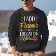 I Add Flavor To Education Literally Culinary Arts Teacher Unisex Sweatshirt, funny gift