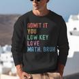 Admit It You Low Key Love Math Bruh Teacher Nerdy Math Unisex Sweatshirt, funny gift