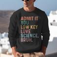 Admit It You Low Key Love Science Bruh Scientist Teacher Unisex Sweatshirt, Science Teacher Sweatshirts, funny gift