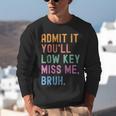 Admit It You'Ll Low Key Miss Me Bruh Women Men Teacher Unisex Sweatshirt, funny gift Admit It You'Ll Low Key Miss Me Bruh Women Men Teacher Unisex Sweatshirt, funny gift