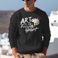 Art Is My Favorite Sport Artist Art Lover Teacher Unisex Sweatshirt, funny gift