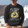 My Broom Broke So Now I Teach Math Teacher Halloween Costume For Men Women Unisex Sweatshirt, funny gift