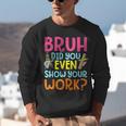 Bruh Did You Even Show Your Work Humorous Math Teacher Unisex Sweatshirt, funny gift Bruh Did You Even Show Your Work Humorous Math Teacher Unisex Sweatshirt, funny gift