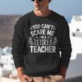 You Can't Scare Me I'm A Retired Teacher Ex-Teacher Teaching Unisex Sweatshirt, funny gift You Can't Scare Me I'm A Retired Teacher Ex-Teacher Teaching Unisex Sweatshirt, funny gift