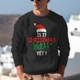 Is It Christmas Break Yet Teacher Xmas Winter Saying Unisex Sweatshirt, funny gift Is It Christmas Break Yet Teacher Xmas Winter Saying Unisex Sweatshirt, funny gift