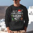 Is It Christmas Break Yet Xmas Holiday Teacher Women Unisex Sweatshirt, funny gift Is It Christmas Break Yet Xmas Holiday Teacher Women Unisex Sweatshirt, funny gift