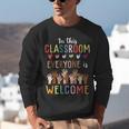 In This Classroom Everyone Is Welcome For Teacher Unisex Sweatshirt, funny gift In This Classroom Everyone Is Welcome For Teacher Unisex Sweatshirt, funny gift