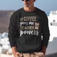 Coffee Gives Me Teacher Powers Teacher Unisex Sweatshirt, funny gift