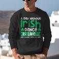 A Day Without Irish Dance Step Dance Teacher Irish Dancer Unisex Sweatshirt, funny gift A Day Without Irish Dance Step Dance Teacher Irish Dancer Unisex Sweatshirt, funny gift