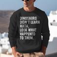 Dinosaurs Didn't Learn Math Math Teacher Unisex Sweatshirt, funny gift Dinosaurs Didn't Learn Math Math Teacher Unisex Sweatshirt, funny gift
