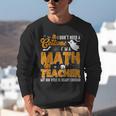 I Don't Need a Costume I'm A Math Teacher Halloween Costume Unisex Sweatshirt, funny gift