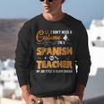 I Don't Need A Costume I'm A Spanish Teacher Halloween Men Women Unisex Sweatshirt, funny gift I Don't Need A Costume I'm A Spanish Teacher Halloween Men Women Unisex Sweatshirt, funny gift