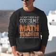 I Don’t Need a Costume Middle School Math Teacher Halloween Unisex Sweatshirt, funny gift I Don’t Need a Costume Middle School Math Teacher Halloween Unisex Sweatshirt, funny gift