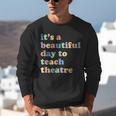 Drama Theater Theatre Teacher Beautiful Day To Teach Cute Unisex Sweatshirt, funny gift