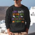 Halloween You Cant Scare Me Im A Middle School Teacher Unisex Sweatshirt, funny gift