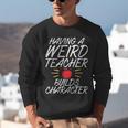 Having a Weird Teacher Builds Character School Teacher Unisex Sweatshirt, funny gift Having a Weird Teacher Builds Character School Teacher Unisex Sweatshirt, funny gift