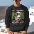 I'Ll Just Wait Until It's Quiet Sarcastic Teacher Unisex Sweatshirt, funny gift