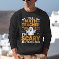 I'm A Math Teacher I'm Scary All Year Long Spooky Halloween Unisex Sweatshirt, funny gift I'm A Math Teacher I'm Scary All Year Long Spooky Halloween Unisex Sweatshirt, funny gift