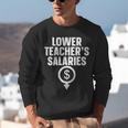 Lower Teacher's Salaries For Men Women Kids Unisex Sweatshirt, funny gift Lower Teacher's Salaries For Men Women Kids Unisex Sweatshirt, funny gift