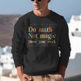 Do Math Not Magic Show Your Work Maths Teacher Student Unisex Sweatshirt, funny gift Do Math Not Magic Show Your Work Maths Teacher Student Unisex Sweatshirt, funny gift
