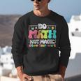 Do Math Not Magic Show Your Work Math Teacher Unisex Sweatshirt, funny gift Do Math Not Magic Show Your Work Math Teacher Unisex Sweatshirt, funny gift