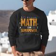 Math Is My Superpower Math Teacher Student Unisex Sweatshirt, funny gift Math Is My Superpower Math Teacher Student Unisex Sweatshirt, funny gift