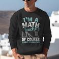 Im A Math Teacher Of Course I Have Problems Teacher Unisex Sweatshirt, funny gift Im A Math Teacher Of Course I Have Problems Teacher Unisex Sweatshirt, funny gift