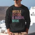 Middle School Teacher Middle School Is Bussin Bruh Unisex Sweatshirt, funny gift