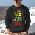 No Taki When Teacher Taki Education Classroom Teacher Unisex Sweatshirt, funny gift No Taki When Teacher Taki Education Classroom Teacher Unisex Sweatshirt, funny gift