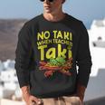 No Taki When Teacher Taki Teacher Pun Humor Unisex Sweatshirt, funny gift No Taki When Teacher Taki Teacher Pun Humor Unisex Sweatshirt, funny gift