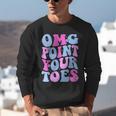 OMG Point Your Toes Dancing Teacher Tap Dancer Dance For Men Women Kids Unisex Sweatshirt, funny gift