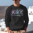 Play Is Learning Kindergarten Teacher Team Women Unisex Sweatshirt, funny gift Play Is Learning Kindergarten Teacher Team Women Unisex Sweatshirt, funny gift