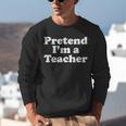 Pretend I'm A Teacher Lazy Easy Halloween Costume Unisex Sweatshirt, funny gift Pretend I'm A Teacher Lazy Easy Halloween Costume Unisex Sweatshirt, funny gift