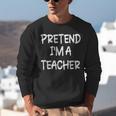 Pretend I'm a Teacher Lazy Last Minute Halloween Costume Unisex Sweatshirt, funny gift Pretend I'm a Teacher Lazy Last Minute Halloween Costume Unisex Sweatshirt, funny gift