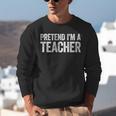 Pretend I'm A Teacher Shirt Adult Kids Men Women Costume Unisex Sweatshirt, funny gift Pretend I'm A Teacher Shirt Adult Kids Men Women Costume Unisex Sweatshirt, funny gift