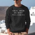 Real Men Marry Teachers For Men Future Husband Saying Unisex Sweatshirt, funny gift Real Men Marry Teachers For Men Future Husband Saying Unisex Sweatshirt, funny gift