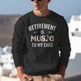Retirement Is Music To My Ears Retired Music Teacher Unisex Sweatshirt, funny gift Retirement Is Music To My Ears Retired Music Teacher Unisex Sweatshirt, funny gift