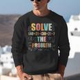 Retro Solve The Problem 67 Meme Joke Math Teacher Unisex Sweatshirt, funny gift Retro Solve The Problem 67 Meme Joke Math Teacher Unisex Sweatshirt, funny gift
