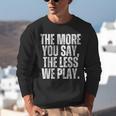 The More You Say The Less We Play Men Women PE Teacher Unisex Sweatshirt, Pe Teacher Sweatshirts, funny gift The More You Say The Less We Play Men Women PE Teacher Unisex Sweatshirt, Pe Teacher Sweatshirts, funny gift