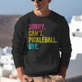 Sorry Can't Pickleball Bye Teacher Student Sport Unisex Sweatshirt, funny gift Sorry Can't Pickleball Bye Teacher Student Sport Unisex Sweatshirt, funny gift
