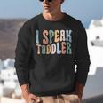 I Speak Toddler Teacher Pre School Back To School First Day Unisex Sweatshirt, funny gift I Speak Toddler Teacher Pre School Back To School First Day Unisex Sweatshirt, funny gift