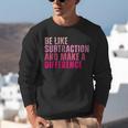 Be Like Subtraction And Make A Difference Math Teacher Unisex Sweatshirt, funny gift Be Like Subtraction And Make A Difference Math Teacher Unisex Sweatshirt, funny gift